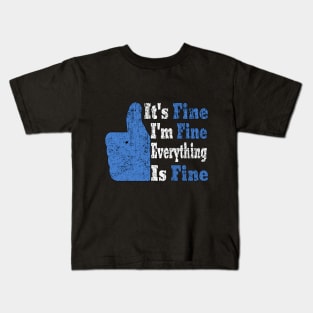 Its Fine Im Fine Everything Is Fine Kids T-Shirt